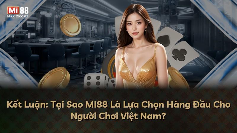 Kết Luận: Tại Sao MI88 Là Lựa Chọn Hàng Đầu Cho Người Chơi Việt Nam?