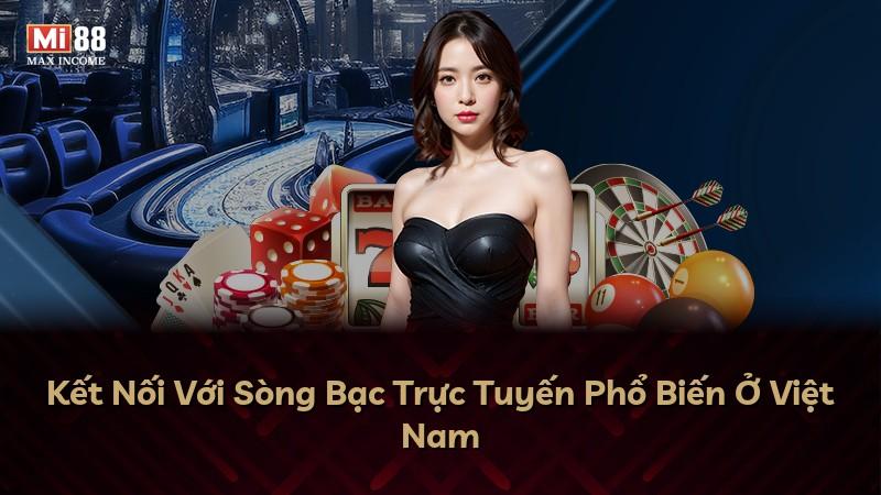 Kết Nối Với Sòng Bạc Trực Tuyến Phổ Biến Ở Việt Nam