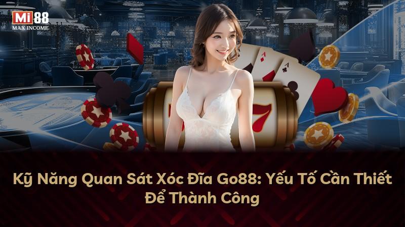 Kỹ Năng Quan Sát Xóc Đĩa Go88: Yếu Tố Cần Thiết Để Thành Công