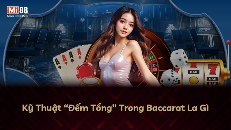 Kỹ Thuật “Đếm Tổng” Trong Baccarat La Gì