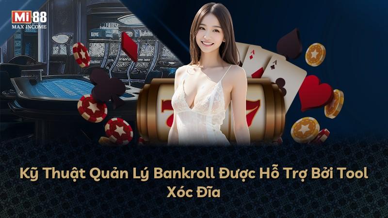 Kỹ Thuật Quản Lý Bankroll Được Hỗ Trợ Bởi Tool Xóc Đĩa