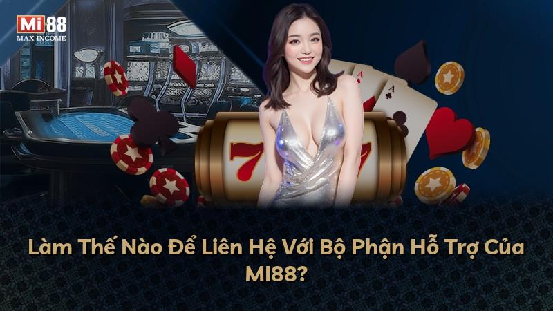 Làm Thế Nào Để Liên Hệ Với Bộ Phận Hỗ Trợ Của MI88?