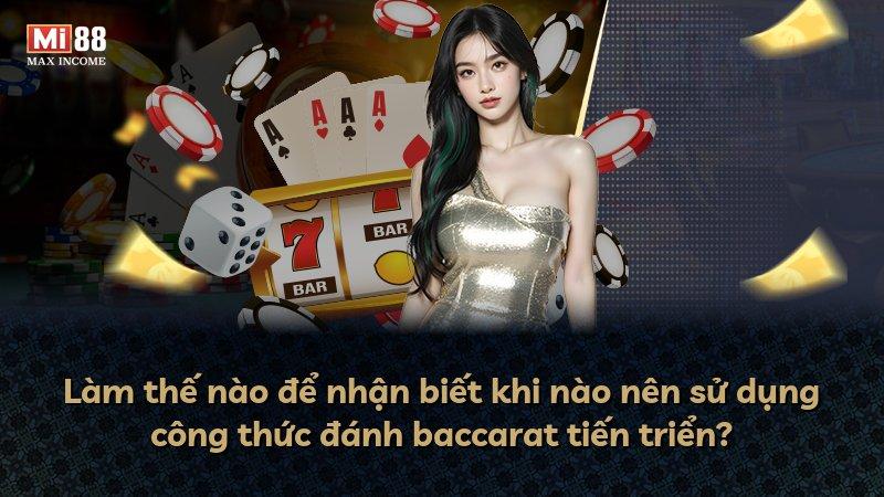 Làm thế nào để nhận biết khi nào nên sử dụng công thức đánh baccarat tiến triển?