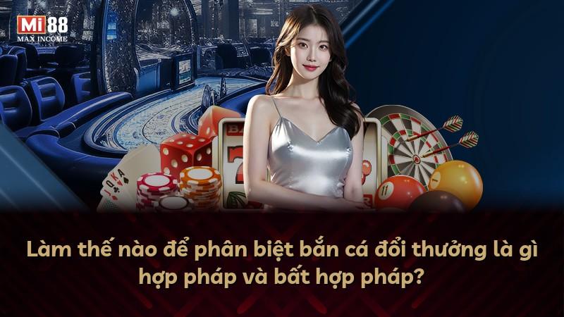 Làm thế nào để phân biệt bắn cá đổi thưởng là gì hợp pháp và bất hợp pháp?