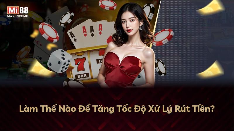 Làm Thế Nào Để Tăng Tốc Độ Xử Lý Rút Tiền?