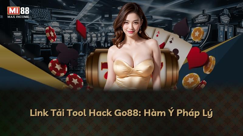 Link Tải Tool Hack Go88: Hàm Ý Pháp Lý