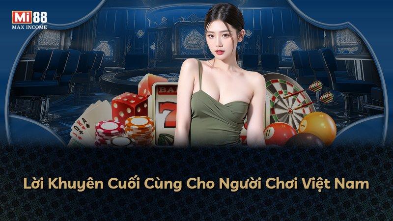 Lời Khuyên Cuối Cùng Cho Người Chơi Việt Nam