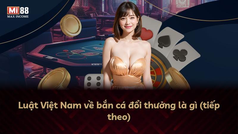 Luật Việt Nam về bắn cá đổi thưởng là gì (tiếp theo)