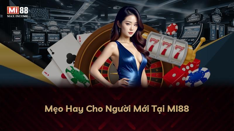 Mẹo Hay Cho Người Mới Tại MI88