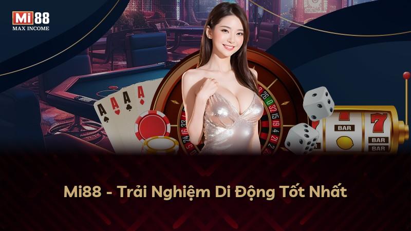 Mi88 - Trải Nghiệm Di Động Tốt Nhất