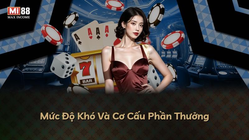 Mức Độ Khó Và Cơ Cấu Phần Thưởng