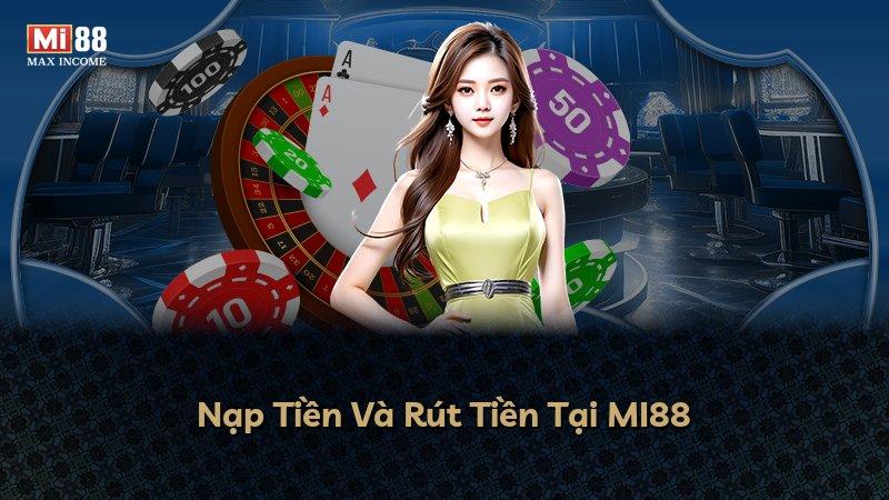 Nạp Tiền Và Rút Tiền Tại MI88