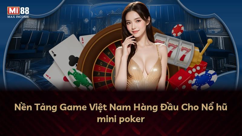 Nền Tảng Game Việt Nam Hàng Đầu Cho Nổ hũ mini poker