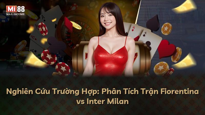 Nghiên Cứu Trường Hợp: Phân Tích Trận Fiorentina vs Inter Milan