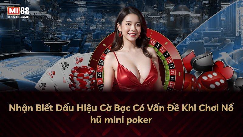 Nhận Biết Dấu Hiệu Cờ Bạc Có Vấn Đề Khi Chơi Nổ hũ mini poker
