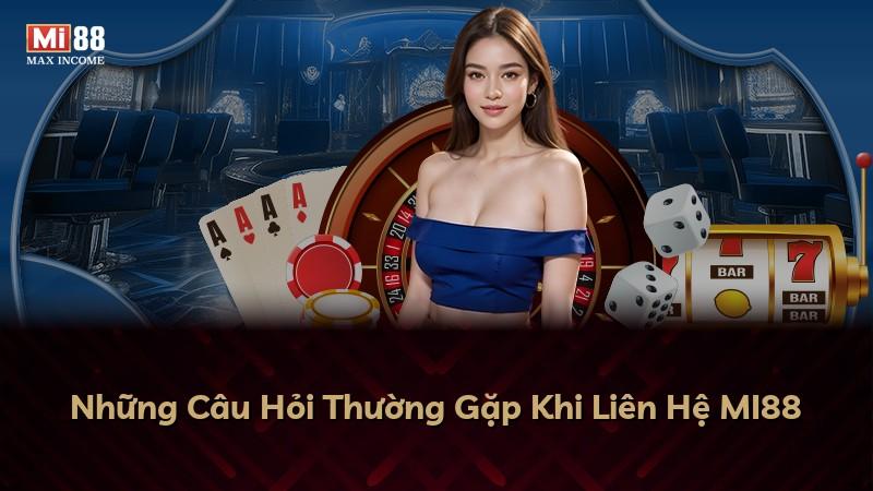 Những Câu Hỏi Thường Gặp Khi Liên Hệ MI88