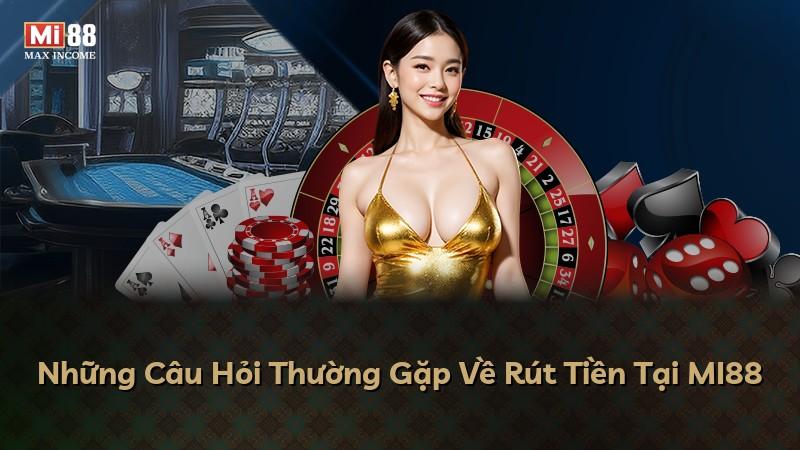 Những Câu Hỏi Thường Gặp Về Rút Tiền Tại MI88