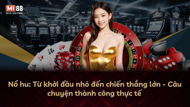 Nổ hu: Từ khởi đầu nhỏ đến chiến thắng lớn - Câu chuyện thành công thực tế