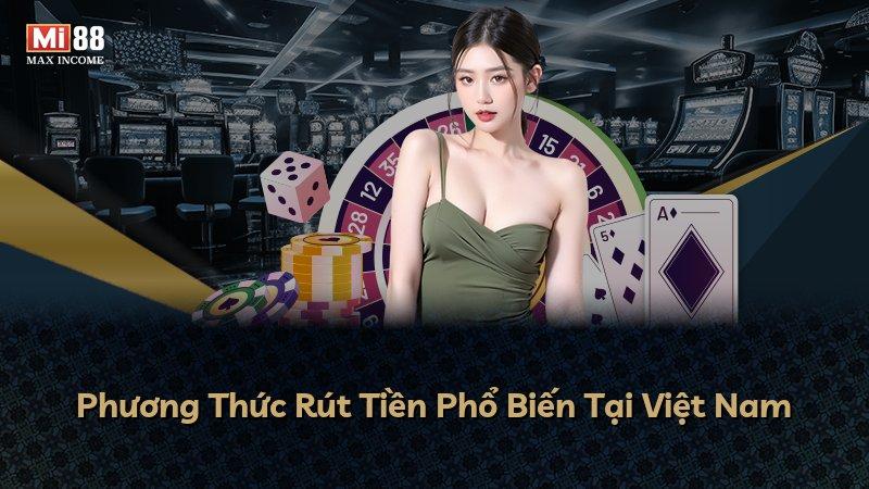 Phương Thức Rút Tiền Phổ Biến Tại Việt Nam