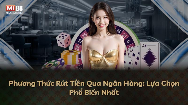Phương Thức Rút Tiền Qua Ngân Hàng: Lựa Chọn Phổ Biến Nhất