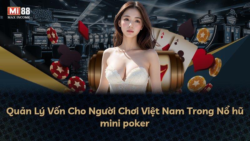 Quản Lý Vốn Cho Người Chơi Việt Nam Trong Nổ hũ mini poker