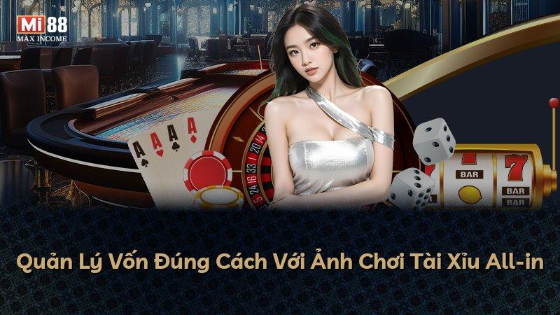 Quản Lý Vốn Đúng Cách Với Ảnh Chơi Tài Xỉu All-in