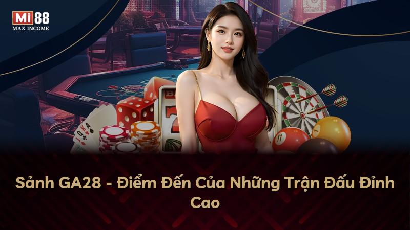 Sảnh GA28 - Điểm Đến Của Những Trận Đấu Đỉnh Cao