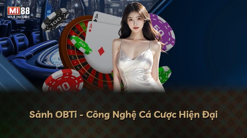 Sảnh OBTi - Công Nghệ Cá Cược Hiện Đại