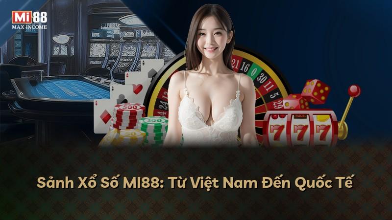 Sảnh Xổ Số MI88: Từ Việt Nam Đến Quốc Tế