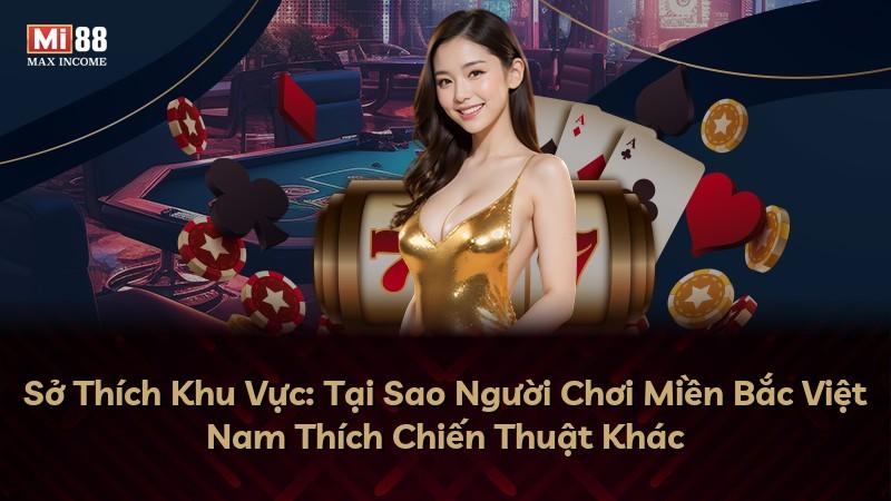 Sở Thích Khu Vực: Tại Sao Người Chơi Miền Bắc Việt Nam Thích Chiến Thuật Khác