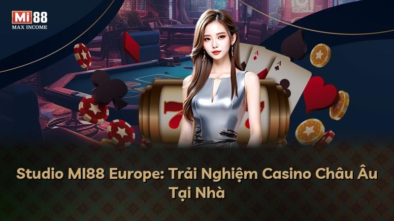 Studio MI88 Europe: Trải Nghiệm Casino Châu Âu Tại Nhà