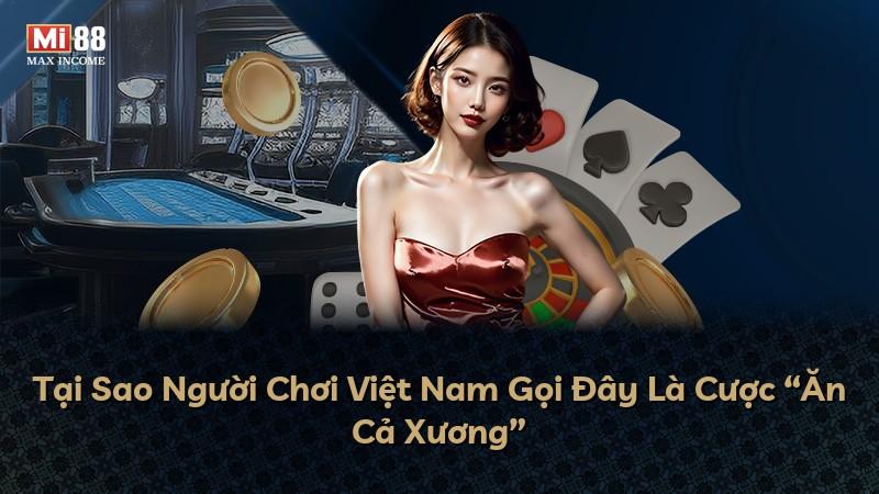 Tại Sao Người Chơi Việt Nam Gọi Đây Là Cược “Ăn Cả Xương”