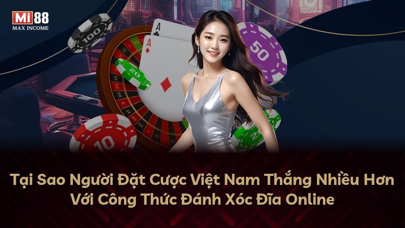Tại Sao Người Đặt Cược Việt Nam Thắng Nhiều Hơn Với Công Thức Đánh Xóc Đĩa Online