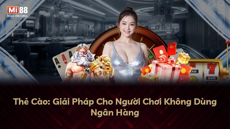 Thẻ Cào: Giải Pháp Cho Người Chơi Không Dùng Ngân Hàng