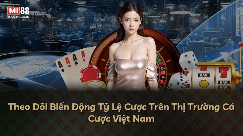 Theo Dõi Biến Động Tỷ Lệ Cược Trên Thị Trường Cá Cược Việt Nam