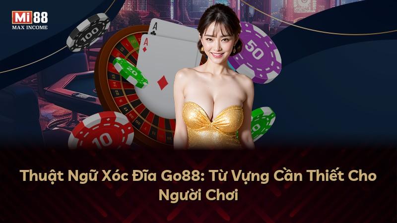 Thuật Ngữ Xóc Đĩa Go88: Từ Vựng Cần Thiết Cho Người Chơi