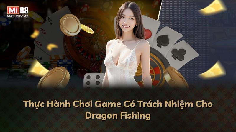Thực Hành Chơi Game Có Trách Nhiệm Cho Dragon Fishing