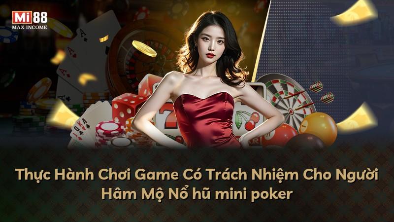 Thực Hành Chơi Game Có Trách Nhiệm Cho Người Hâm Mộ Nổ hũ mini poker