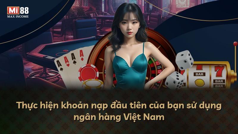Thực hiện khoản nạp đầu tiên của bạn sử dụng ngân hàng Việt Nam