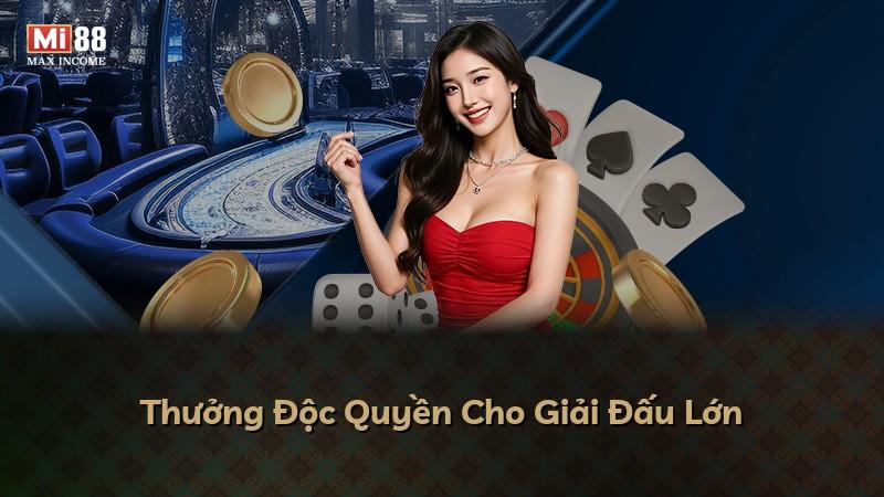 Thưởng Độc Quyền Cho Giải Đấu Lớn