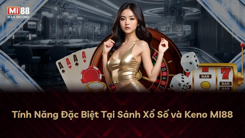 Tính Năng Đặc Biệt Tại Sảnh Xổ Số và Keno MI88