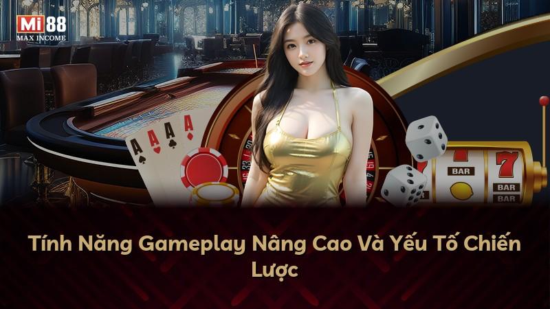 Tính Năng Gameplay Nâng Cao Và Yếu Tố Chiến Lược