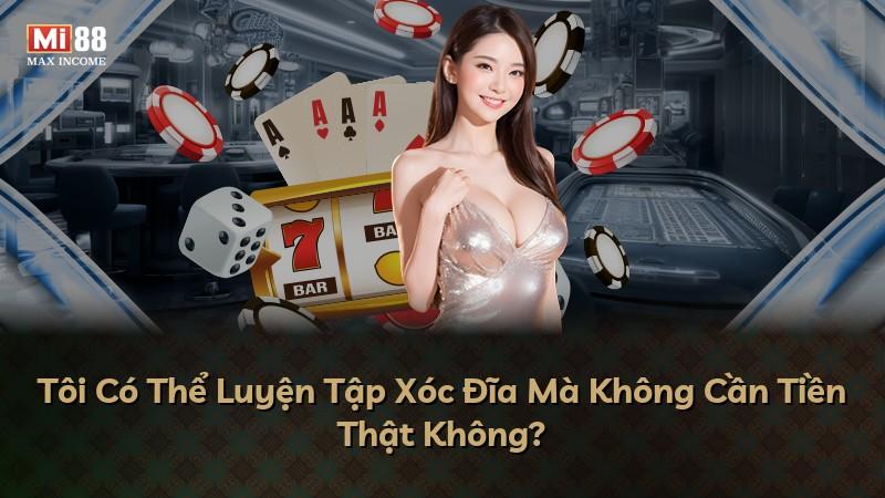 Tôi Có Thể Luyện Tập Xóc Đĩa Mà Không Cần Tiền Thật Không?