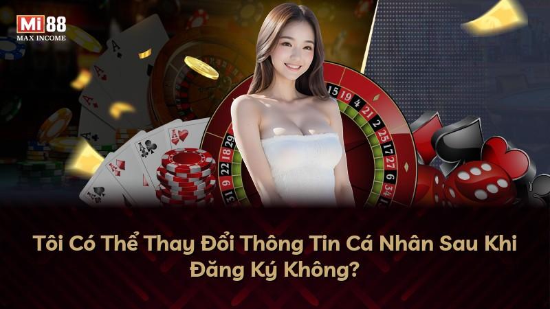 Tôi Có Thể Thay Đổi Thông Tin Cá Nhân Sau Khi Đăng Ký Không?
