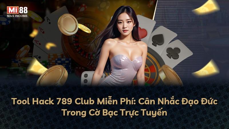 Tool Hack 789 Club Miễn Phí: Cân Nhắc Đạo Đức Trong Cờ Bạc Trực Tuyến