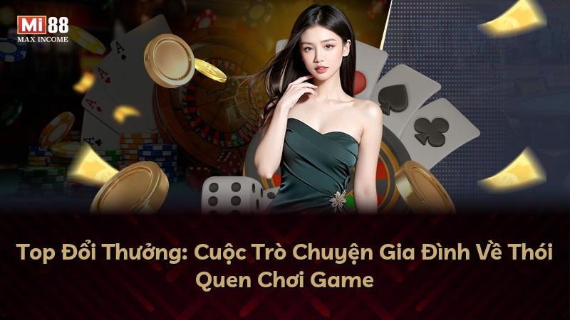 Top Đổi Thưởng: Cuộc Trò Chuyện Gia Đình Về Thói Quen Chơi Game