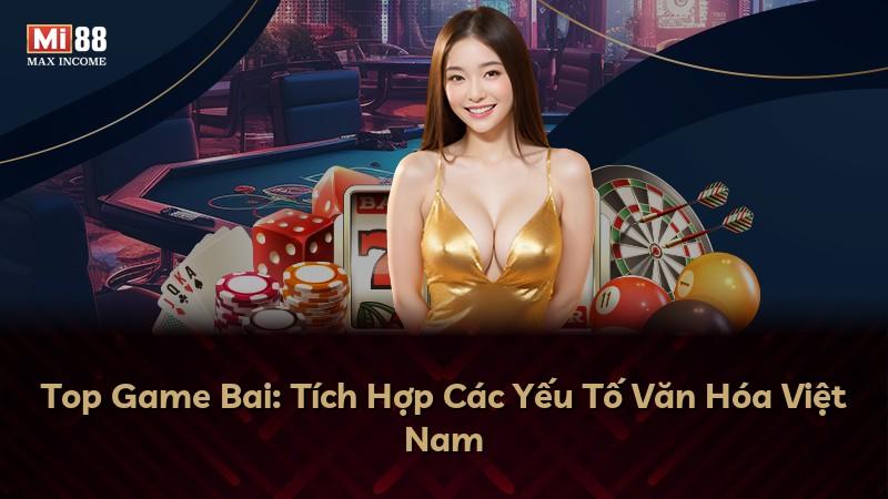 Top Game Bai: Tích Hợp Các Yếu Tố Văn Hóa Việt Nam