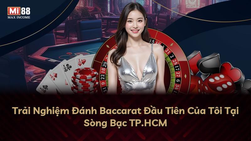 Trải Nghiệm Đánh Baccarat Đầu Tiên Của Tôi Tại Sòng Bạc TP.HCM
