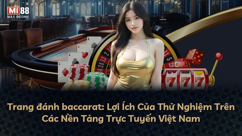Trang đánh baccarat: Lợi Ích Của Thử Nghiệm Trên Các Nền Tảng Trực Tuyến Việt Nam