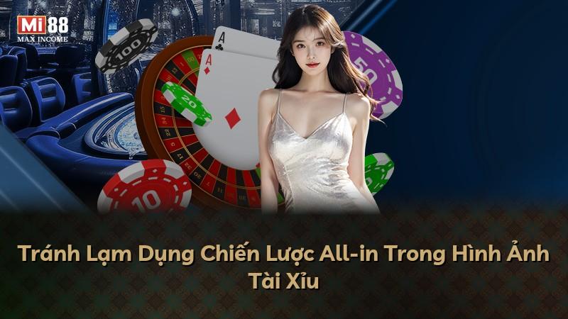 Tránh Lạm Dụng Chiến Lược All-in Trong Hình Ảnh Tài Xỉu